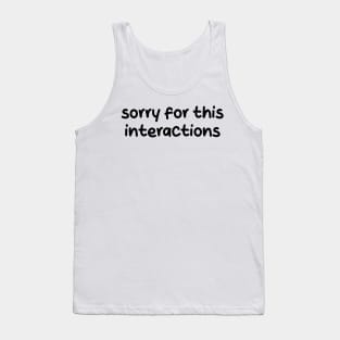 sorry for this interactions Tank Top
